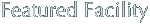 Featured Facility